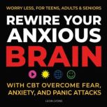 Rewire Your Anxious Brain with CBT Ov..., Leon Lyons
