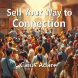 Sell Your Way to Connection, Caius Adare