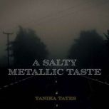 A Salty Metallic Taste, Tanika Tates