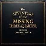 The Adventure of the Missing ThreeQu..., Arthur Conan Doyle