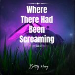 Where There Had Been Screaming, Brittny Henry
