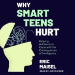 Why Smart Teens Hurt Helping Adolescents Cope with the Consequences of Intelligence, PhD Maisel