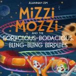 Mizzi Mozzi And The BoraciousBodacio..., Alannah Zim
