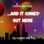 Lester del Ray  ...And It Comes Out ..., Lester del Ray