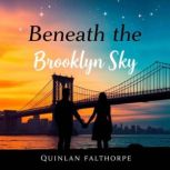 Beneath the Brooklyn Sky A Dreamers..., Quinlan Falthorpe