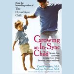 Growing an In-Sync Child Simple, Fun Activities to Help Every Child Develop, Learn, and Grow, Carol Stock Kranowitz