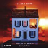 Name All the Animals A Memoir, Alison Smith