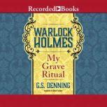 Warlock Holmes  My Grave Ritual, G.S. Denning