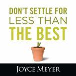 Don't Settle for Less Than the Best, Joyce Meyer