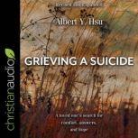 Grieving a Suicide A Loved One's Search for Comfort, Answers, and Hope, Albert Y. Hsu