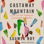 Castaway Mountain Love and Loss Among the Wastepickers of Mumbai, Saumya Roy