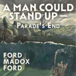 A Man Could Stand Up a, Ford Madox Ford