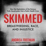 Skimmed Breastfeeding, Race, and Injustice, Andrea Freeman
