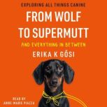 From Wolf to Supermutt and Everything..., Erika K Gosi