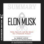 Summary of Elon Musk: Tesla, SpaceX, and the Quest for a Fantastic Future by Ashlee Vance, Readtrepreneur Publishing