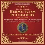 The Complete Hermeticism Philosophy C..., Hermes Trismegistus,Three Initiates,Thoth the Atlantean