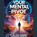 Your Mental Pivot, Caleb David