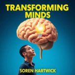 Transforming Minds Unveiling the Sec..., Soren Hartwick