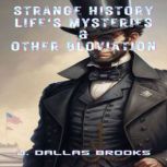 Strange History Lifes Mysteries and ..., J. Dallas Brooks