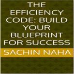 The Efficiency Code Build Your Bluep..., Sachin Naha