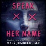 Speak Her Name, Mary Jumbelic, M.D.