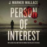 Person of Interest Why Jesus Still Matters in a World that Rejects the Bible, J. Warner Wallace