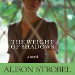 Weight of Shadows, Alison Strobel