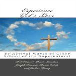 Experience God's Love By Revival Waves of Glory School of the Supernatural (Volume 1), Bill Vincent, Paula Loveless, Joseph Basurto, Dawn Vitale, Jackie Money