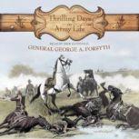 Thrilling Days in Army Life, General George A. Forsyth