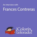 An Interview With Frances Contreras, Frances Contreras