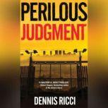 Perilous Judgment A Real Justice Thriller, Dennis Ricci