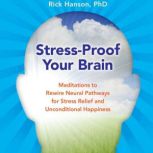 StressProof Your Brain, Rick Hanson, PhD