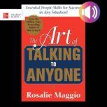 The Art of Talking to Anyone Essential People Skills for Success in Any Situation, Rosalie Maggio