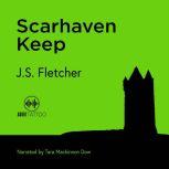 Scarhaven Keep, J.S. Fletcher