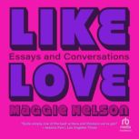 Like Love, Maggie Nelson