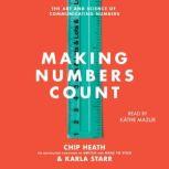 Making Numbers Count The Art and Science of Communicating Numbers, Chip Heath
