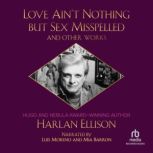 Love Aint Nothing But Sex Misspelled and Other Works, Harlan Ellison