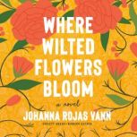 Where Wilted Flowers Bloom, Johanna Rojas Vann