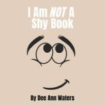I Am Not A Shy Book, Dee Ann Waters