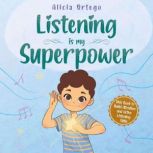 Listening is My Superpower, Alicia  Ortego