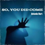 So, You Did Come, Antonio Hurt
