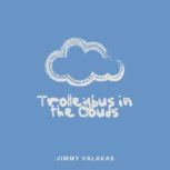 Trolleybus in the Clouds, Jimmy Valakas