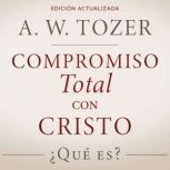 Compromiso total con Cristo, A. W. Tozer