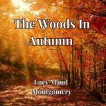 The Woods In Autumn, Lucy Maud Montgomery
