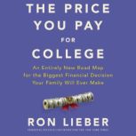 The Price You Pay for College An Entirely New Roadmap for the Biggest Financial Decision Your Family Will Ever Make, Ron Lieber