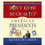 Don't Know Much About the American Presidents, Kenneth C. Davis