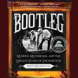 Bootleg Murder, Moonshine, and the Lawless Years of Prohibition, Karen Blumenthal