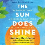 The Sun Does Shine (Young Readers Edition) An Innocent Man, A Wrongful Conviction, and the Long Path to Justice, Anthony Ray Hinton