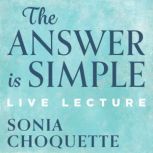 The Answer is Simple Live Lecture, Sonia Choquette