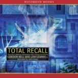 Total Recall How the E-Memory Revolution Will Change Everything, Jim Gemmell